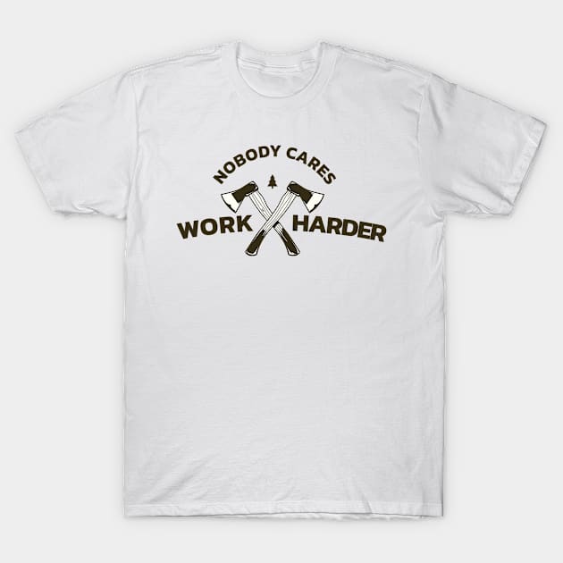 Nobody Cares Work Harder T-Shirt by moslemme.id